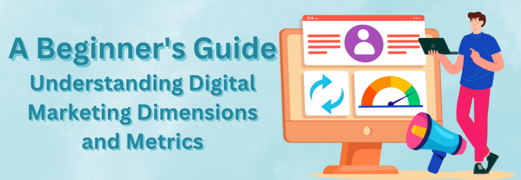 The Beginner’s Guide to Digital Marketing Dimensions and Metrics: Key Terminology Explained