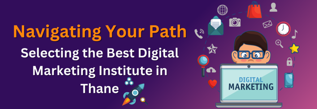 How to Choose the Right Digital Marketing Institute in Thane for Your Success