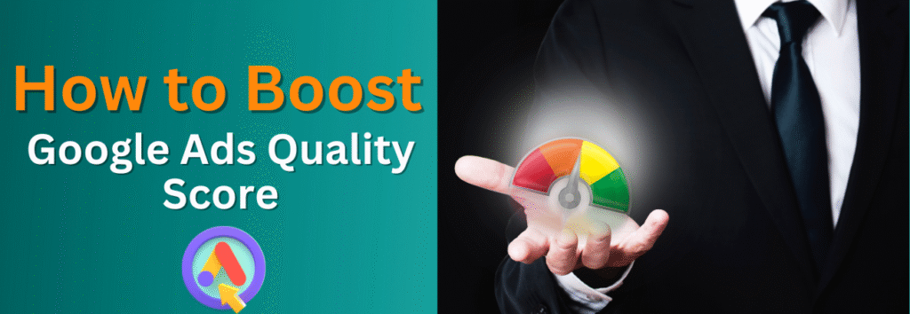 How to Optimize Google Ads Quality Score for Maximum ROI
