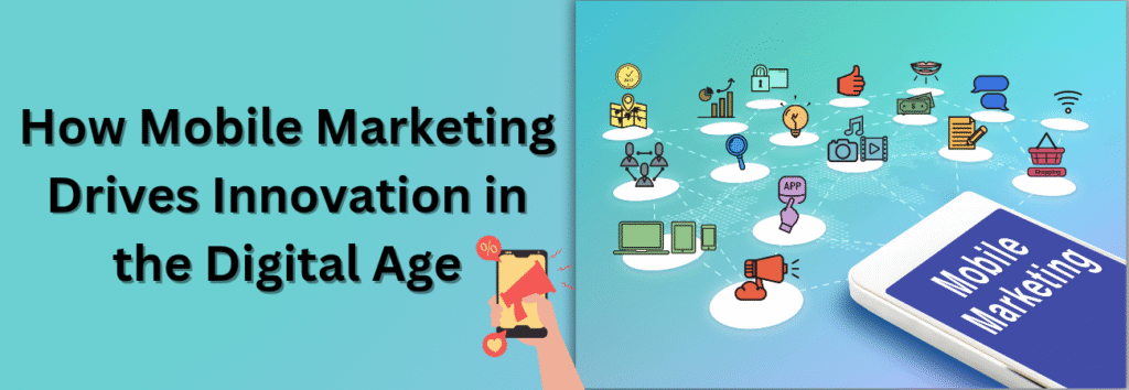 How to Maximize Your Reach Through Mobile Marketing in the Digital Age