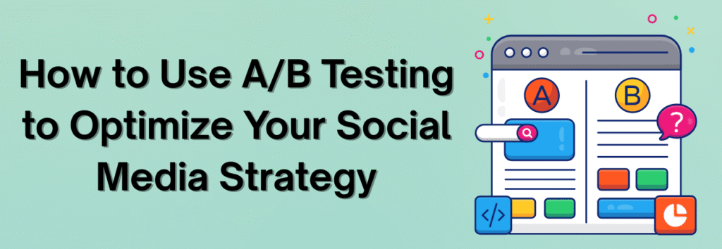 How to Effectively Integrate A/B Testing into Your Social Media Strategy